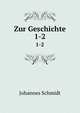 Zur Geschichte. 1-2, Johannes Schmidt 