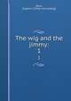 The wig and the jimmy:. 1, [Post, Eugene J.] [from old catalog] 