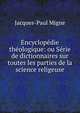 Encyclopedie theologique: ou Serie de dictionnaires sur toutes les parties de la science religeuse, Jacques-Paul Migne 