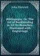 Bibliopegia: Or, The Art of Bookbinding in All Its Branches; Illustrated with Engravings, John Hannett 