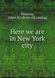 Here we are In New York city, Pomeroy, [Mark M.] [from old catalog] 