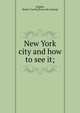 New York city and how to see it;, [Ogden, Robert Curtis] [from old catalog] 