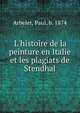 L'histoire de la peinture en Italie et les plagiats de Stendhal, Arbelet, Paul, b. 1874 