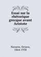 Essai sur la rhetorique grecque avant Aristote, Navarre, Octave, 1864-1938 