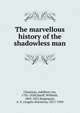 The marvellous history of the shadowless man, Chamisso, Adelbert von, 1781-1838,Hauff, Wilhelm, 1802-1827,Rappoport, A. S. (Angelo Solomon), 1871-1950 