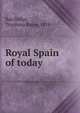 Royal Spain of today, Batcheller, Tryphosa Bates, 1878- 