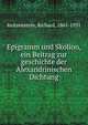 Epigramm und Skolion, ein Beitrag zur geschichte der Alexandrinischen Dichtung, Reitzenstein, Richard, 1861-1931 