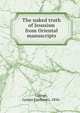 The naked truth of Jesusism from Oriental manuscripts, George, Lyman Fairbanks, 1856- 