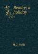 Bealby; a holiday, H.G. Wells 