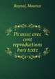 Picasso; avec cent reproductions hors texte, Raynal, Maurice 