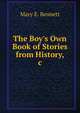 The Boy's Own Book of Stories from History, &c., Mary E. Bennett 
