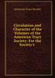 Circulation and Character of the Volumes of the American Tract Society: For the Society's ., American Tract Society 