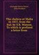 The cholera at Malta in 1837, from the Ital. by S.B. Watson. To which is prefixed a letter from ., Giuseppe Maria Stilon , John Stoddart 