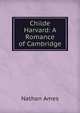 Childe Harvard: A Romance of Cambridge, Nathan Ames 
