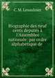 Biographie des neuf cents deput?s ? l'Assemblee nationale: par ordre alphabetique de ., C. M. Lesaulnier 