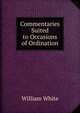 Commentaries Suited to Occasions of Ordination, William White 