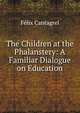 The Children at the Phalanstery: A Familiar Dialogue on Education, Felix Cantagrel 