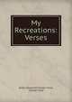 My Recreations: Verses, Emily Ellsworth Fowler Ford, Fowler Ford 
