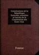 Constitutions de la Republique francaise, annotees et suivies de la Constitution des Etats-Unis ., France 