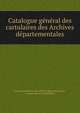 Catalogue general des cartulaires des Archives departementales, France Commission des Archives d?partementales , communales et hospitali?res 