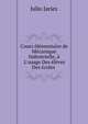 Cours ?l?mentaire de M?canique Industrielle, ? L'usage Des ?l?ves Des ?coles ., Julio Jariez 