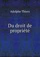 Du droit de propriete, Thiers, Adolphe, 1797-1877 