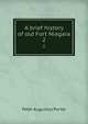 A brief history of old Fort Niagara. 2, Peter A. Porter 