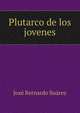 Plutarco de los jovenes, Jose Bernardo Suarez 