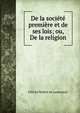 De la societe premiere et de ses lois; ou, De la religion, Felicite Robert de Lamennais 