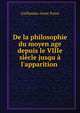 De la philosophie du moyen age depuis le VIIIe si?cle jusqu ? l'apparition ., Guillaume-Anne Patru 