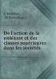 De l'action de la noblesse et des classes sup?rieures dans les soci?t?s ., L Mounier, M Rubichon 