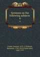 Sermons on the following subjects .. 6, Clarke, Samuel, 1675-1729,Rush, Benjamin, 1745-1813,Clarke John, 1682-1757 