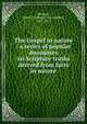 The Gospel in nature : a series of popular discourses on Scripture truths derived from facts in nature, McCook, Henry C. (Henry Christopher), 1837-1911 