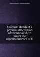 Cosmos: sketch of a physical description of the universe, tr. under the superintendence of E ., Friedrich Wilhelm H . Alexander Humboldt 