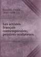 Les artistes francais contemporains; peintres-sculpteurs, Fournel, Victor, 1829-1894 