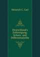 Deutschland's Zolleinigung: Schutz- und Differentialz?lle, Heinrich C. Carl 