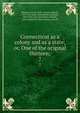 Connecticut as a colony and as a state; or, One of the original thirteen;. 7, Morgan, Forrest, 1852- ed,Hart, Samuel, 1845-1917, joint ed,Trumbull, Jonathan, 1844-1919, joint ed,Holmes, Frank R., joint ed,Bartlett, Ellen Strong, joint ed 