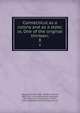 Connecticut as a colony and as a state; or, One of the original thirteen;. 8, Morgan, Forrest, 1852- ed,Hart, Samuel, 1845-1917, joint ed,Trumbull, Jonathan, 1844-1919, joint ed,Holmes, Frank R., joint ed,Bartlett, Ellen Strong, joint ed 