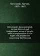 Christianity demonstrated; in four distinct and independent series of proofs; with an explanation of the types and prophecies concerning the Messiah, Newcomb, Harvey, 1803-1863 