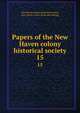 Papers of the New Haven colony historical society. 15, New Haven colony historical society, New Haven, Conn. [from old catalog] 