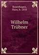 Wilhelm Trubner, Rosenhagen, Hans, b. 1858 