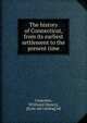 The history of Connecticut, from its earliest settlement to the present time, Carpenter, W[illiam] H[enry], [from old catalog] ed 