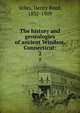 The history and genealogies of ancient Windsor, Connecticut:. 2, Stiles, Henry Reed, 1832-1909 