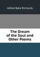 The Dream of the Soul and Other Poems, Alfred Bate Richards 