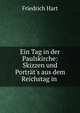 Ein Tag in der Paulskirche: Skizzen und Portr?t's aus dem Reichstag in ., Friedrich Hart 