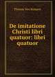 De imitatione Christi libri quatuor: libri quatuor, Thomas von Kempen 