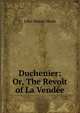 Duchenier: Or, The Revolt of La Vendee, John Mason Neale 