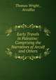 Early Travels in Palestine: Comprising the Narratives of Arculf and Others, Thomas Wright , Arculfus 