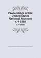 Proceedings of the United States National Museum. v. 9 1886, United States National Museum,Smithsonian Institution,United States. Dept. of the Interior 