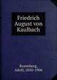 Friedrich August von Kaulbach, Rosenberg, Adolf, 1850-1906 